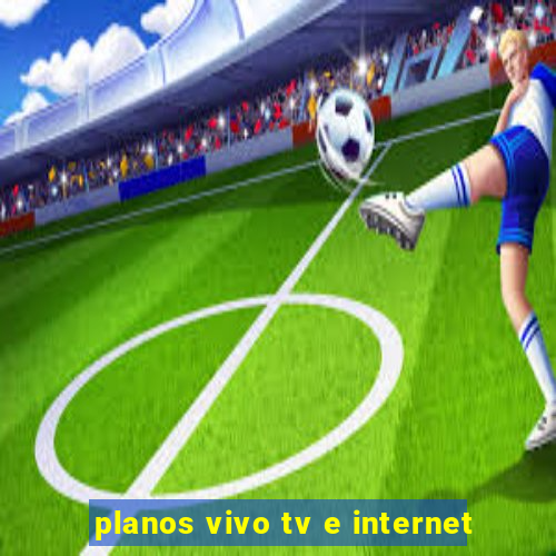 planos vivo tv e internet